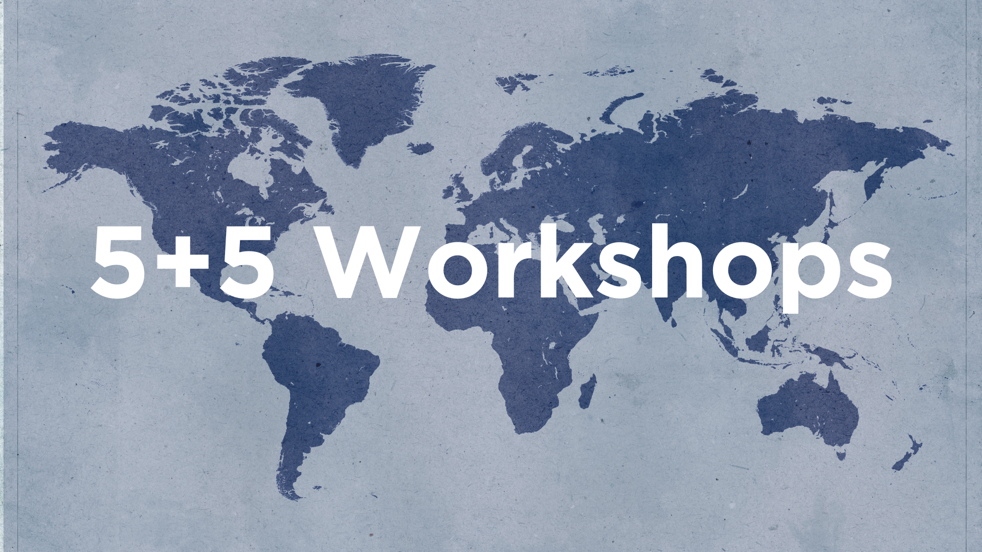 5+5: Workshops